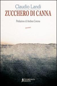 Zucchero di canna - Claudio Landi - Libro Cicorivolta 2014, Poetál | Libraccio.it