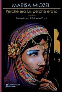 Perché era lui, perché ero io - Marisa Miozzi - Libro Cicorivolta 2014, I quaderni di Cico | Libraccio.it