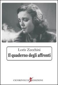 Il quaderno degli affronti - Loris Zecchini - Libro Cicorivolta 2014, I quaderni di Cico | Libraccio.it
