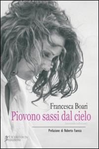 Piovono sassi dal cielo - Francesca Boari - Libro Cicorivolta 2014, I quaderni di Cico | Libraccio.it