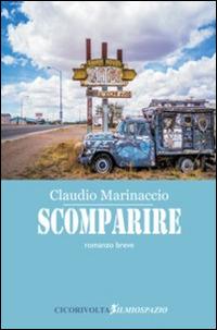 Scomparire - Claudio Marinaccio - Libro Cicorivolta 2014, Ilmiospazio | Libraccio.it