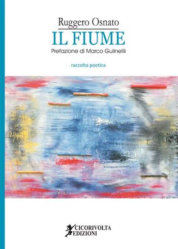 Il fiume - Ruggero Osnato - Libro Cicorivolta 2015, Poetál | Libraccio.it