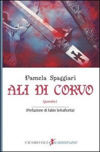 Ali di corvo - Pamela Spaggiari - Libro Cicorivolta 2015, Ilmiospazio | Libraccio.it