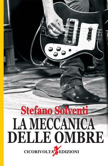 La meccanica delle ombre - Stefano Solventi - Libro Cicorivolta 2015, I quaderni di Cico | Libraccio.it