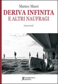 Deriva infinita e altri naufragi - Matteo Massi - Libro Cicorivolta 2015, Blocknotes | Libraccio.it