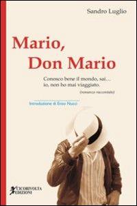 Mario, don Mario (Conosco bene il mondo, sai... io, non ho mai viaggiato) - Sandro Luglio - Libro Cicorivolta 2014, I quaderni di Cico | Libraccio.it