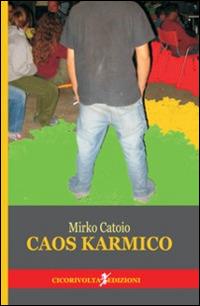 Caos karmico - Mirko Catoio - Libro Cicorivolta 2014, Ilmiospazio | Libraccio.it