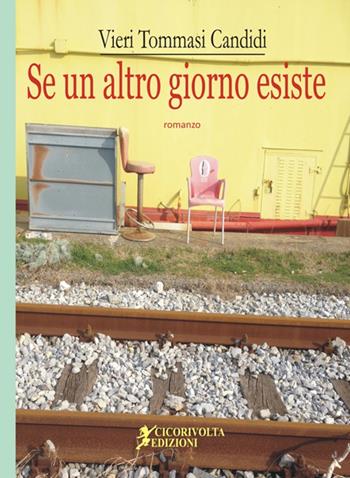 Se un altro giorno esiste - Vieri Tommasi Candidi - Libro Cicorivolta 2015, Temalibero | Libraccio.it