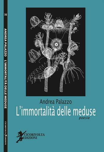 L' immortalità delle meduse - Andrea Palazzo - Libro Cicorivolta 2016, Poetál | Libraccio.it