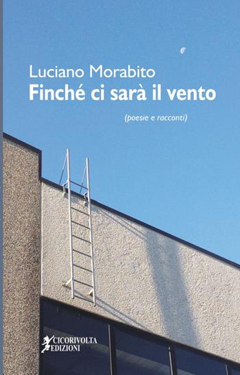 Finché ci sarà il vento - Luciano Morabito - Libro Cicorivolta 2016, Blocknotes | Libraccio.it