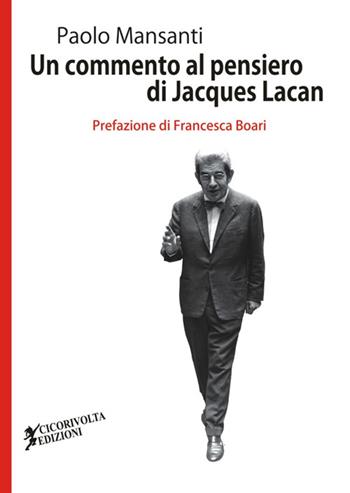 Un commento al pensiero di Jacques Lacan - Paolo Mansanti - Libro Cicorivolta 2016, Temalibero | Libraccio.it
