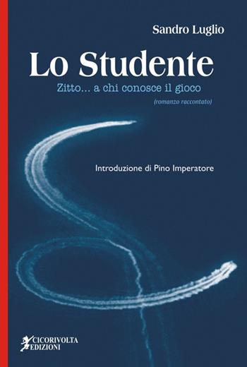 Lo studente. (Zitto... a chi conosce il gioco) - Sandro Luglio - Libro Cicorivolta 2016, I quaderni di Cico | Libraccio.it