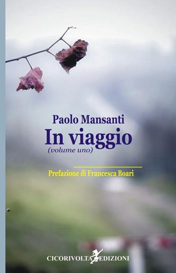 In viaggio. Vol. 1 - Paolo Mansanti - Libro Cicorivolta 2016, Poetál | Libraccio.it