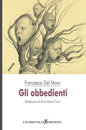 Gli obbedienti - Francesca Del Moro - Libro Cicorivolta 2016, Poetál | Libraccio.it