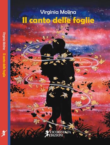 Il canto delle foglie - Virginia Molina - Libro Cicorivolta 2016, Ilmiospazio | Libraccio.it