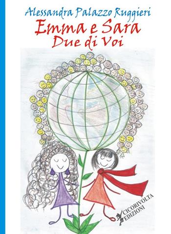 Emma e Sara. Due di voi - Alessandra Palazzo Ruggieri - Libro Cicorivolta 2015, Ilmiospazio | Libraccio.it
