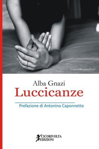 Luccicanze - Alba Gnazi - Libro Cicorivolta 2015, Poetál | Libraccio.it