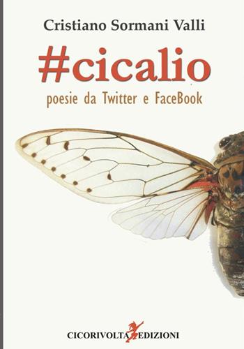 Cicalio. Poesie da Twitter e Facebook - Cristiano Sormani Valli - Libro Cicorivolta 2016, Poetál | Libraccio.it