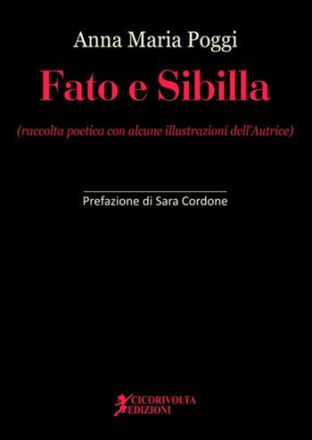 Fato e Sibilla - Anna Maria Poggi - Libro Cicorivolta 2017, Poetál | Libraccio.it