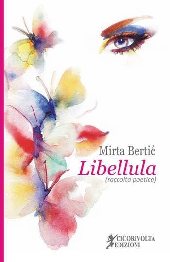 Libellula - Mirta Bertic - Libro Cicorivolta 2016, Poetál | Libraccio.it