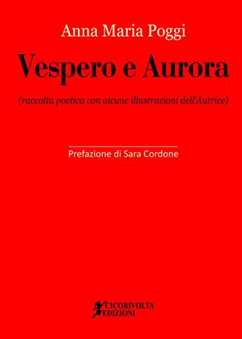 Vespero e Aurora - Anna Maria Poggi - Libro Cicorivolta 2017, Poetál | Libraccio.it