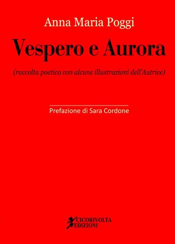 Vespero e Aurora - Anna Maria Poggi - Libro Cicorivolta 2017, Poetál | Libraccio.it