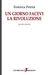 Un giorno facevi la rivoluzione