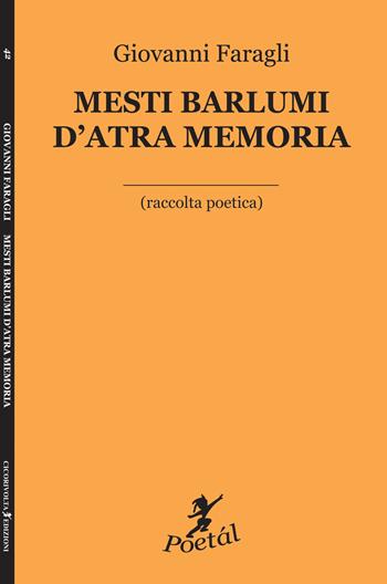 Mesti barlumi d'atra memoria (raccolta poetica) - Giovanni Faragli - Libro Cicorivolta 2017, Poetál | Libraccio.it