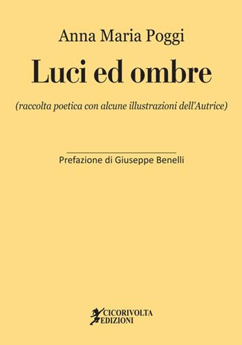 Luci ed ombre - Anna Maria Poggi - Libro Cicorivolta 2018, Poetál | Libraccio.it