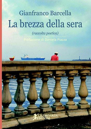La brezza della sera - Gianfranco Barcella - Libro Cicorivolta 2018, Poetál | Libraccio.it