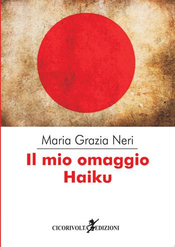 «Il mio omaggio Haiku» - Maria Grazia Neri - Libro Cicorivolta 2018, Temalibero | Libraccio.it