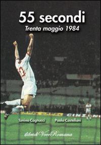 55 secondi. Trenta maggio 1984 - Tonino Cagnucci, Paolo Castellani - Libro Casa Editrice Pagine 2018, Libri di voce romana | Libraccio.it