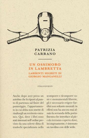 Un ossimoro in Lambretta. Labirinti segreti di Giorgio Manganelli - Patrizia Carrano - Libro Italo Svevo 2016, Piccola biblioteca di letteratura inutile | Libraccio.it
