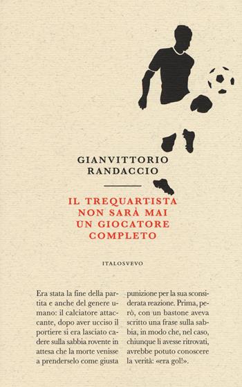 Il trequartista non sarà mai un giocatore completo - Gianvittorio Randaccio - Libro Italo Svevo 2017, Piccola biblioteca di letteratura inutile | Libraccio.it
