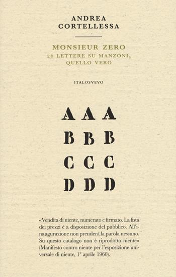 Monsieur zero. 26 lettere su Manzoni, quello vero - Andrea Cortellessa - Libro Italo Svevo 2018, Piccola biblioteca di letteratura inutile | Libraccio.it