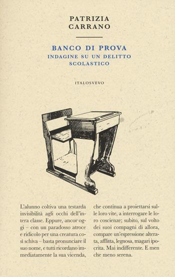 Banco di prova. Indagine su un delitto scolastico - Patrizia Carrano - Libro Italo Svevo 2018, Piccola biblioteca di letteratura inutile | Libraccio.it