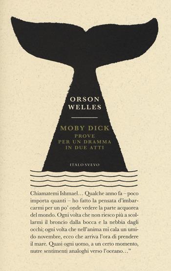 Moby Dick. Prove per un dramma in due atti - Orson Welles - Libro Italo Svevo 2018, Piccola biblioteca di letteratura inutile | Libraccio.it