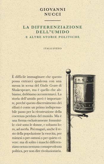 La differenziazione dell'umido e altre storie politiche - Giovanni Nucci - Libro Italo Svevo 2018, Piccola biblioteca di letteratura inutile | Libraccio.it