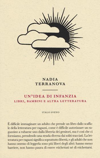 Un'idea di infanzia. Libri, bambini e altra letteratura - Nadia Terranova - Libro Italo Svevo 2019, Piccola biblioteca di letteratura inutile | Libraccio.it