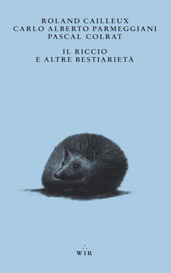 Il riccio e altre bestiarietà - Roland Cailleux, Carlo Alberto Parmeggiani - Libro Italo Svevo 2022 | Libraccio.it