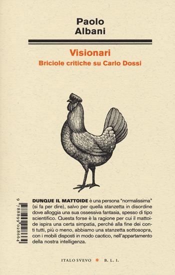 Visionari. Briciole critiche su Carlo Dossi - Paolo Albani - Libro Italo Svevo 2022, Piccola biblioteca di letteratura inutile | Libraccio.it