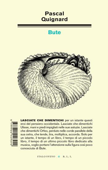 Bute - Pascal Quignard - Libro Italo Svevo 2025, Biblioteca di letteratura inutile | Libraccio.it