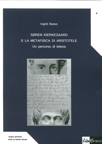Soren Kierkegaard e la metafisica di Aristotele. Un percorso di lettura - Ingrid Basso - Libro AlboVersorio 2015, Epoche | Libraccio.it
