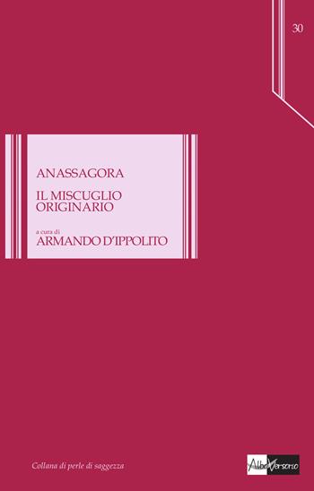 Il miscuglio originario - Anassagora - Libro AlboVersorio 2015, Perle di saggezza | Libraccio.it