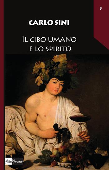 Il cibo umano e lo spirito - Carlo Sini - Libro AlboVersorio 2015, Pensare il cibo | Libraccio.it