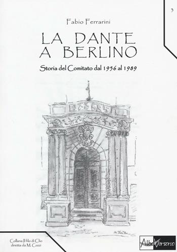 La Dante a Berlino. Storia del comitato dal 1956 al 1989 - Fabio Ferrarini - Libro AlboVersorio 2016, Il filo di Clio | Libraccio.it