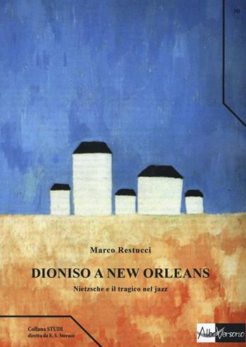 Dioniso a New Orleans. Nietzsche e il tragico nel jazz - Marco Restucci - Libro AlboVersorio 2016, Studi | Libraccio.it