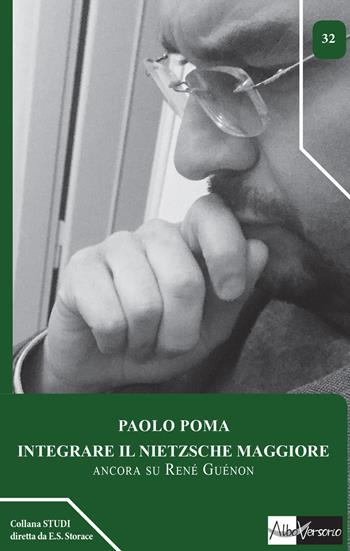 Integrare il Nietzsche maggiore. Ancora su René Guénon - Paolo Poma - Libro AlboVersorio 2016, Studi | Libraccio.it