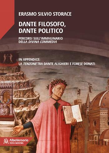 Dante filosofo, Dante politico. Percorsi sull'immaginario della Divina Commedia - Erasmo Silvio Storace - Libro AlboVersorio 2018, Tota nostra | Libraccio.it