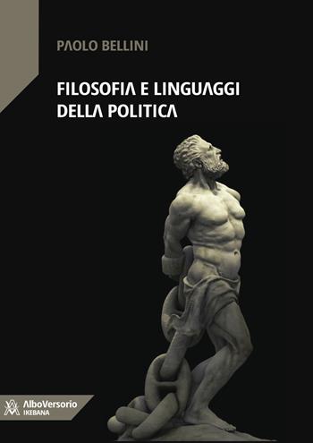 Filosofia e linguaggi della politica - Paolo Bellini - Libro AlboVersorio 2020, Ikebana | Libraccio.it